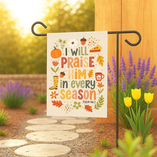 Christian Garden Flag, I Will Praise Him in Every Season Psalm 146:2, Bible Verse Outdoor Decor, Inspirational Scripture Yard Banner Gift